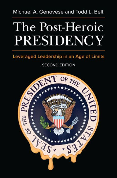 The Post-Heroic Presidency: Leveraged Leadership an Age of Limits, 2nd Edition