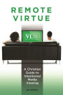 Remote Virtue: A Christian Guide to Intentional Media Viewing