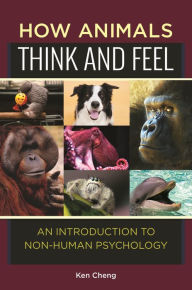 Title: How Animals Think and Feel: An Introduction to Non-Human Psychology, Author: Ken Cheng