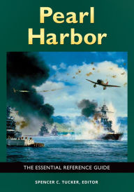 Title: Pearl Harbor: The Essential Reference Guide: The Essential Reference Guide, Author: Spencer C. Tucker