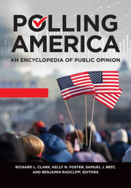 Title: Polling America: An Encyclopedia of Public Opinion, 2nd Edition [2 volumes], Author: Richard L. Clark