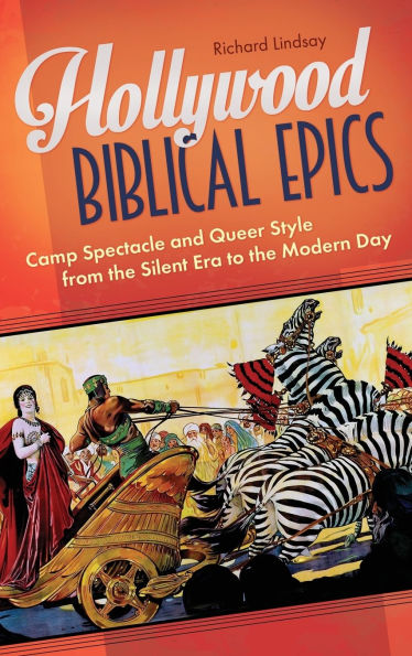 Hollywood Biblical Epics: Camp Spectacle and Queer Style from the Silent Era to Modern Day