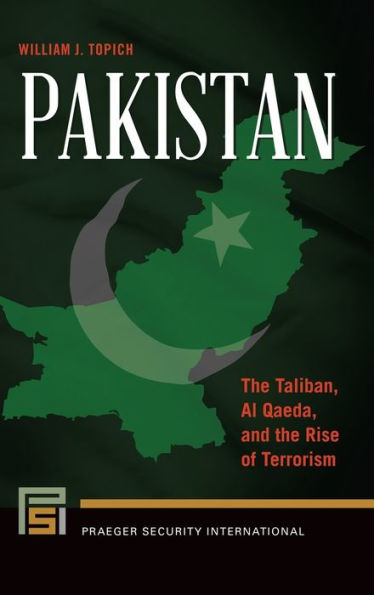 Pakistan: the Taliban, Al Qaeda, and Rise of Terrorism