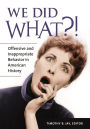 We Did What?!: Offensive and Inappropriate Behavior in American History