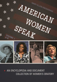 Title: American Women Speak [2 volumes]: An Encyclopedia and Document Collection of Women's Oratory, Author: Mary Ellen Snodgrass