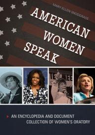 Title: American Women Speak: An Encyclopedia and Document Collection of Women's Oratory [2 volumes], Author: Mary Ellen Snodgrass
