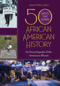 Title: 50 Events That Shaped African American History: An Encyclopedia of the American Mosaic [2 volumes], Author: Jamie J. Wilson