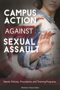 Title: Campus Action against Sexual Assault: Needs, Policies, Procedures, and Training Programs, Author: Michele A. Paludi