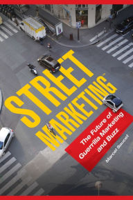 Title: Street Marketing: The Future of Guerrilla Marketing and Buzz: The Future of Guerrilla Marketing and Buzz, Author: Marcel Saucet