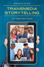 Transmedia Storytelling: The Librarian's Guide: The Librarian's Guide
