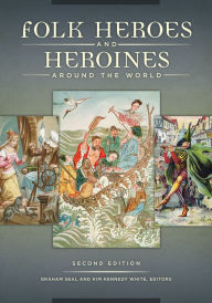Title: Folk Heroes and Heroines around the World, 2nd Edition, Author: Graham Seal