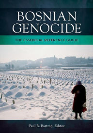 Title: Bosnian Genocide: The Essential Reference Guide: The Essential Reference Guide, Author: Paul R. Bartrop