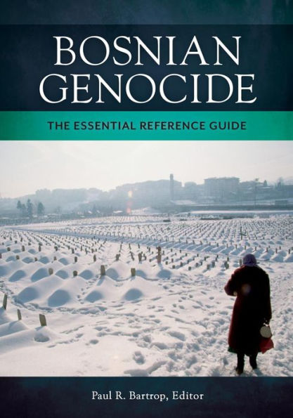 Bosnian Genocide: The Essential Reference Guide: The Essential Reference Guide