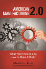 American Manufacturing 2.0: What Went Wrong and How to Make It Right