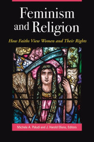 Title: Feminism and Religion: How Faiths View Women and Their Rights: How Faiths View Women and Their Rights, Author: Michele A. Paludi