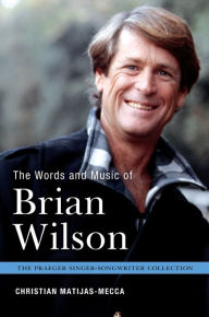 Title: The Words and Music of Brian Wilson, Author: Christian Matijas-Mecca