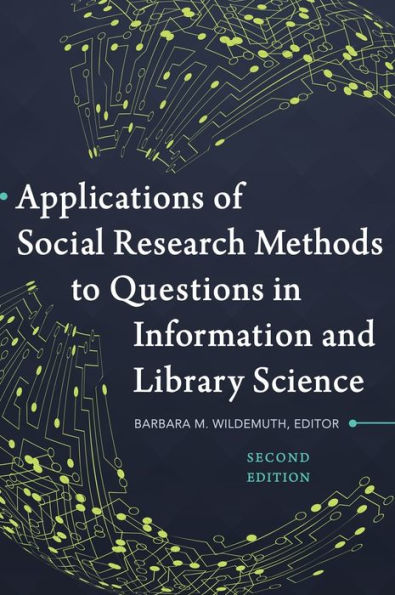 Applications of Social Research Methods to Questions in Information and Library Science, 2nd Edition / Edition 2