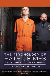 Title: The Psychology of Hate Crimes as Domestic Terrorism: U.S. and Global Issues [3 volumes]: U.S. and Global Issues, Author: Edward Dunbar