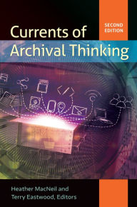 Title: Currents of Archival Thinking, 2nd Edition, Author: Heather MacNeil