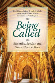 Title: Being Called: Scientific, Secular, and Sacred Perspectives: Scientific, Secular, and Sacred Perspectives, Author: David Bryce Yaden