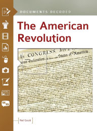 Title: The American Revolution: Documents Decoded, Author: Neil Gould