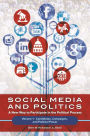 Social Media and Politics [2 volumes]: A New Way to Participate in the Political Process