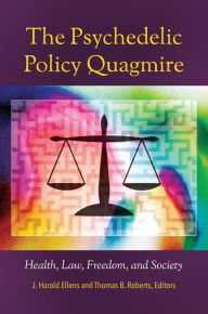 Title: The Psychedelic Policy Quagmire: Health, Law, Freedom, and Society: Health, Law, Freedom, and Society, Author: J. Harold Ellens