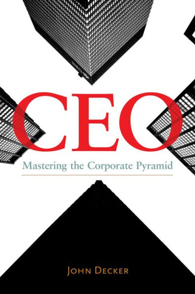 CEO: Mastering the Corporate Pyramid: Mastering the Corporate Pyramid