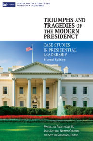 Title: Triumphs and Tragedies of the Modern Presidency: Case Studies in Presidential Leadership, 2nd Edition: Case Studies in Presidential Leadership, Author: Maxmillian Angerholzer III