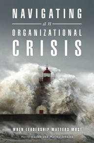 Title: Navigating an Organizational Crisis: When Leadership Matters Most: When Leadership Matters Most, Author: Harry Hutson