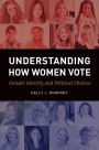 Understanding How Women Vote: Gender Identity and Political Choices: Gender Identity and Political Choices