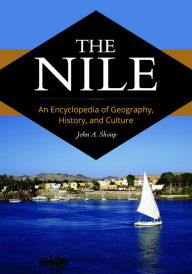 Title: The Nile: An Encyclopedia of Geography, History, and Culture, Author: John A. Shoup
