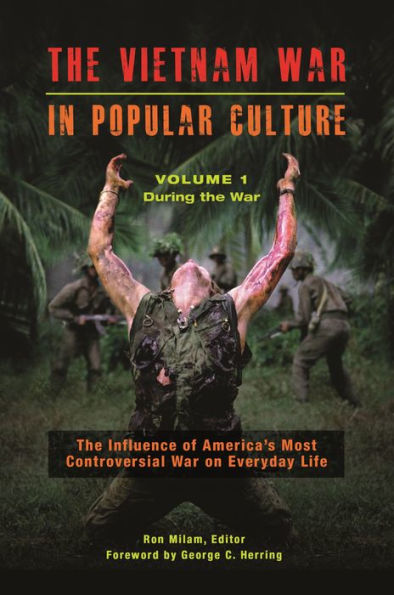 The Vietnam War in Popular Culture: The Influence of America's Most Controversial War on Everyday Life [2 volumes]