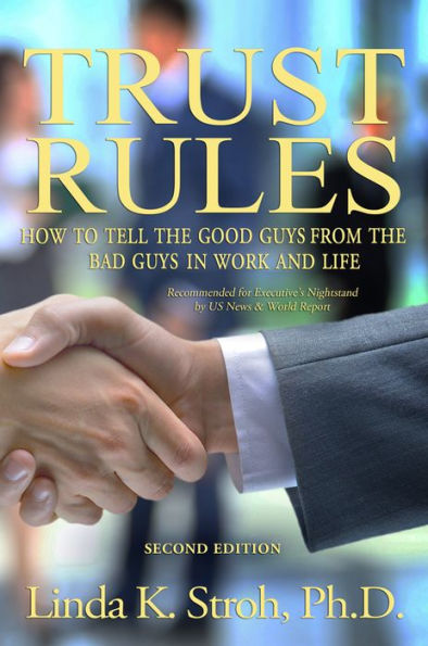 Trust Rules: How to Tell the Good Guys from the Bad Guys in Work and Life, 2nd Edition: How to Tell the Good Guys from the Bad Guys in Work and Life