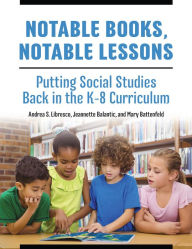 Title: Notable Books, Notable Lessons: Putting Social Studies Back in the K-8 Curriculum, Author: Andrea S. Libresco