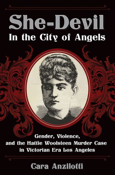 She-Devil in the City of Angels: Gender, Violence, and the Hattie Woolsteen Murder Case in Victorian Era Los Angeles