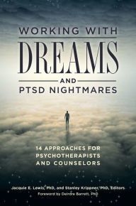 Title: Working with Dreams and PTSD Nightmares: 14 Approaches for Psychotherapists and Counselors, Author: Jacquie E. Lewis Ph.D.