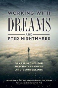 Title: Working with Dreams and PTSD Nightmares: 14 Approaches for Psychotherapists and Counselors: 14 Approaches for Psychotherapists and Counselors, Author: Jacquie E. Lewis Ph.D.