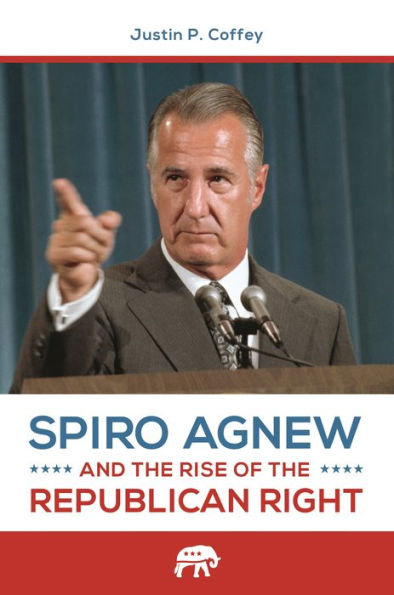 Spiro Agnew and the Rise of Republican Right