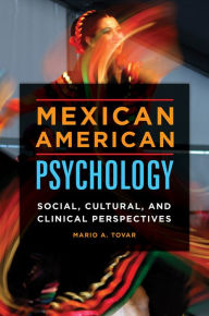 Title: Mexican American Psychology: Social, Cultural, and Clinical Perspectives, Author: Mario A. Tovar