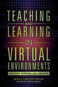 Title: Teaching and Learning in Virtual Environments: Archives, Museums, and Libraries, Author: Sandra Hirsh