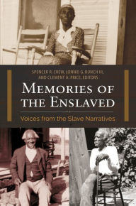 Title: Memories of the Enslaved: Voices from the Slave Narratives, Author: Spencer R. Crew