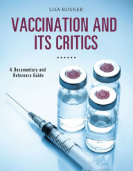 Title: Vaccination and Its Critics: A Documentary and Reference Guide, Author: Lisa Rosner