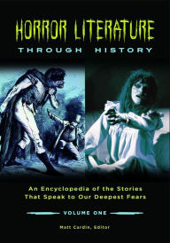 Title: Horror Literature through History: An Encyclopedia of the Stories that Speak to Our Deepest Fears [2 volumes], Author: Matt Cardin