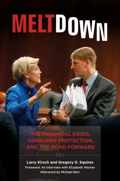 Meltdown: the Financial Crisis, Consumer Protection, and Road Forward