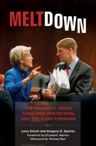 Title: Meltdown: The Financial Crisis, Consumer Protection, and the Road Forward, Author: Larry Kirsch