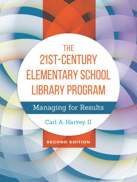 The 21st-Century Elementary School Library Program: Managing for Results / Edition 2