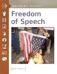Title: Freedom of Speech: Documents Decoded, Author: David L. Hudson Jr.