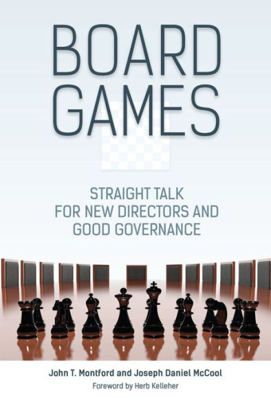 Board Games: Straight Talk for New Directors and Good Governance