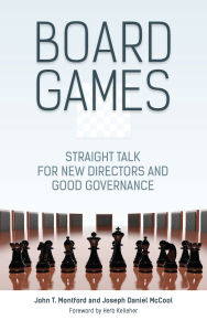 Title: Board Games: Straight Talk for New Directors and Good Governance, Author: John T. Montford
